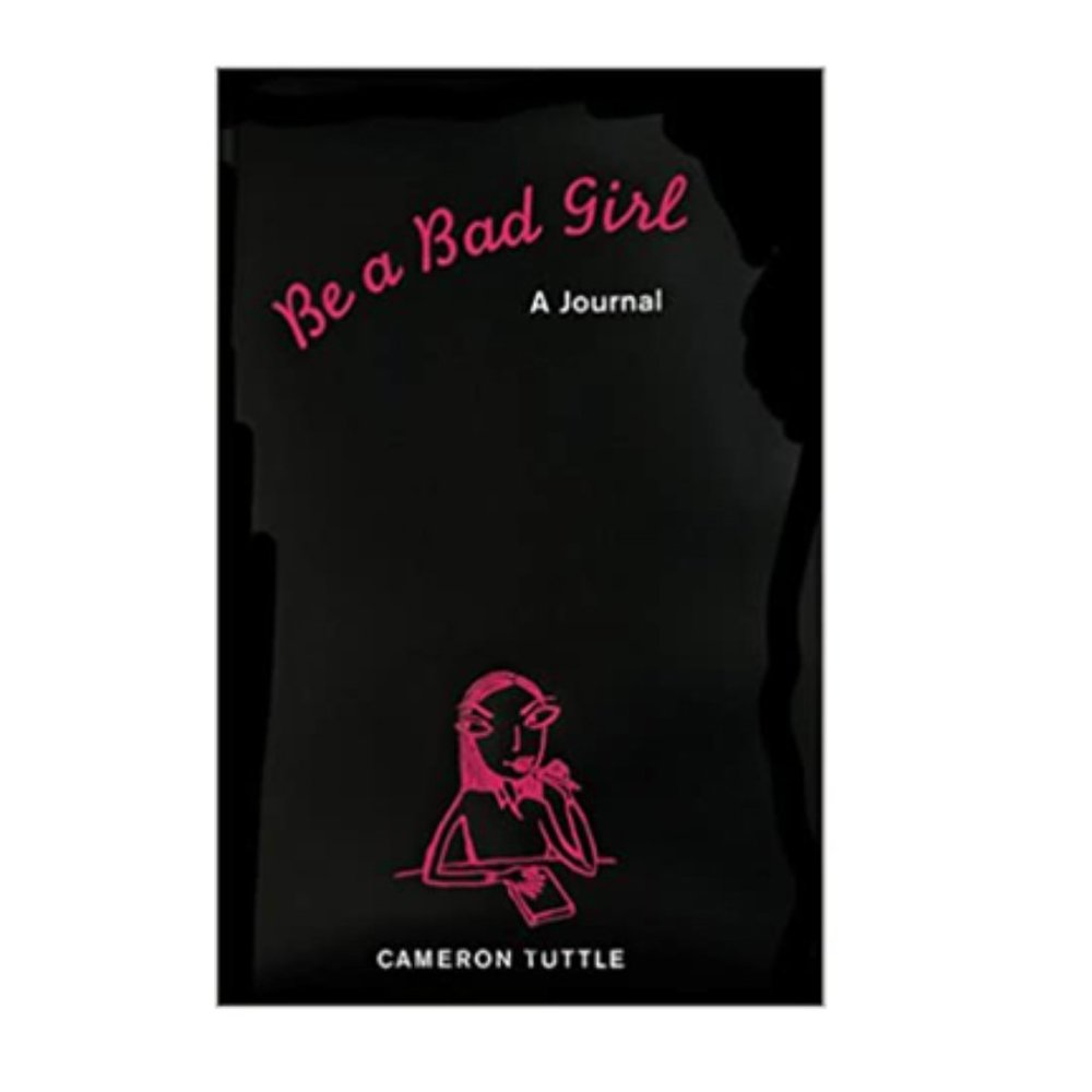 Be a Bad Girl: A Journal